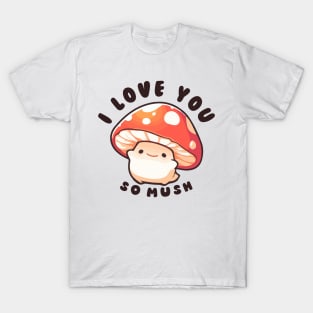 I love you so mush T-Shirt